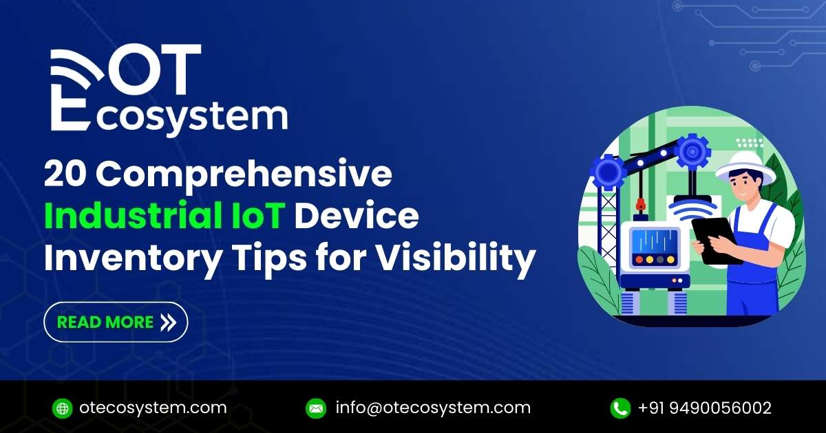 20 Comprehensive Industrial IoT Device Inventory Tips for Visibility