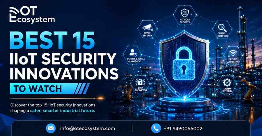 Best 15 IIoT Security Innovations to Watch