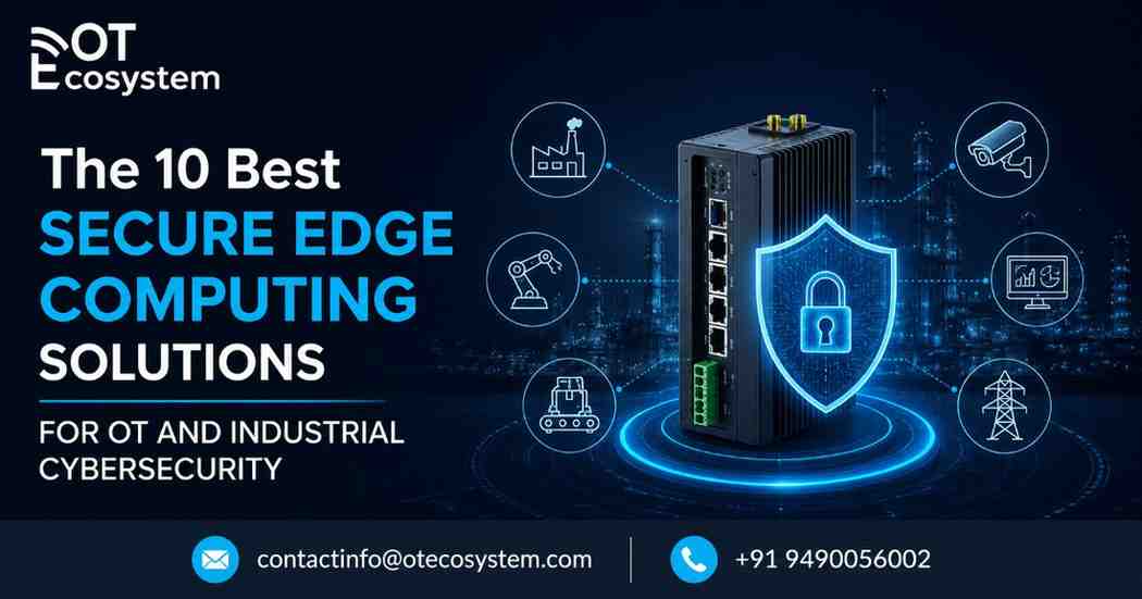 The-10-Best-Secure-Edge-Computing-Solutions-for-OT-and-Industrial-Cybersecurity