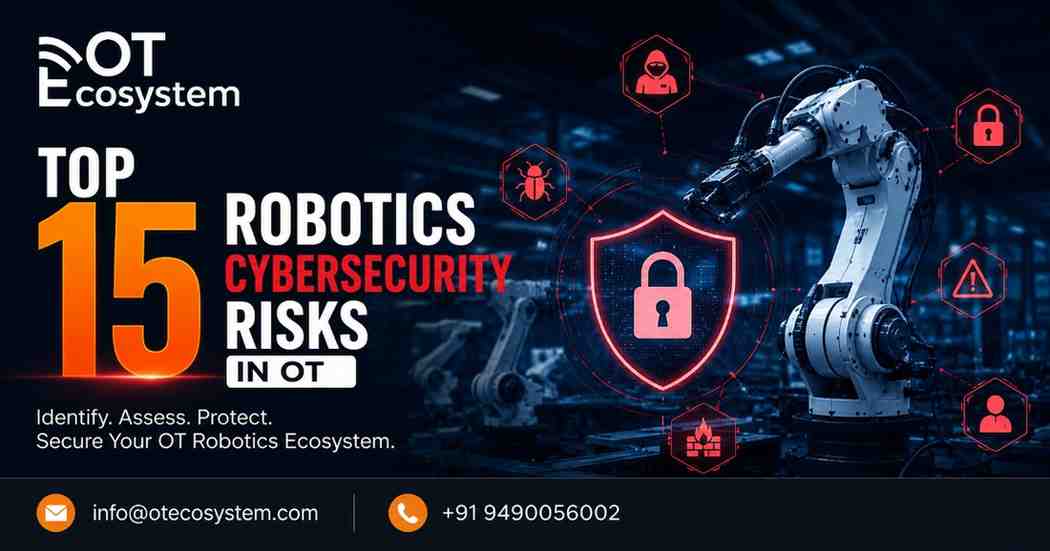 Top 15 Robotics Cybersecurity Risks in OT
